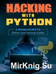 Hacking With Python: 2 Manuscripts: Python and Hacking Guides