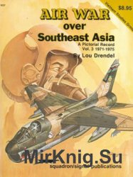 Air War Over Southeast Asia: A Pictorial Record Vol.3: 1971-1975 (Squadron Signal 6037)