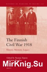 The Finnish Civil War 1918. History, Memory, Legacy
