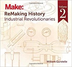 ReMaking History, Volume 2. Industrial Revolutionaries