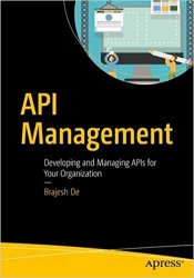 API Management: An Architect’s Guide to Developing and Managing APIs for Your Organization