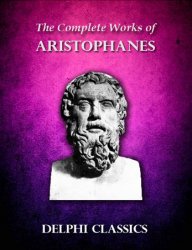 Delphi Complete Works of Aristophanes (Illustrated)