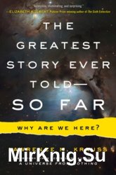 The Greatest Story Ever Told - So Far: Why Are We Here?