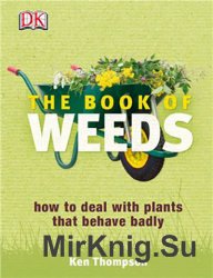 The Book of Weeds: How to Deal with Plants That Behave Badly