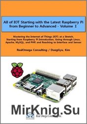 All of IOT Starting with the Latest Raspberry Pi from Beginner to Advanced - Vol. 1