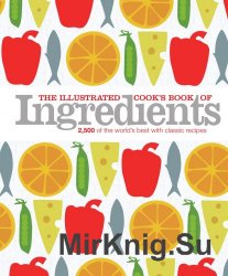 Dorling Kindersley. The Illustrated Cook's Book of Ingredients