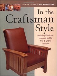 In the Craftsman Style: Building Furniture Inspired by the Arts and Crafts Tradition