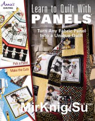 Learn to Quilt with Panels: Turn Any Fabric Panel into a Unique Quilt