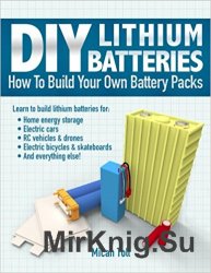 DIY Lithium Batteries: How to Build Your Own Battery Packs
