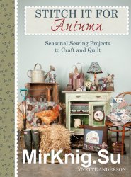 Stitch it for Autumn: Seasonal Sewing Projects to Craft and Quilt