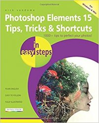 Photoshop Elements 15 Tips, Tricks & Shortcuts in easy steps