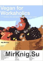 Vegan for Workaholics: Delicious, fast, and healthy vegan and raw vegan recipes