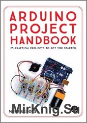 Arduino Project Handbook. 25 Practical Projects to Get You Started (+code)