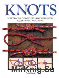 Knots: More Than Fifty of the Most Useful Knots for Camping, Sailing, Fishing and Climbing