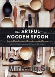 The Artful Wooden Spoon: How to Make Exquisite Keepsakes for the Kitchen