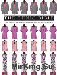 The Tunic Bible: One Pattern, Interchangeable Pieces, Ready-to-Wear Results!