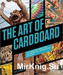 The Art of Cardboard: Big Ideas for Creativity, Collaboration, Storytelling, and Reuse