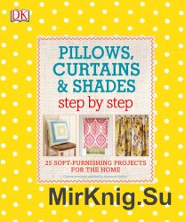 Pillows, Curtains, and Shades Step by Step: 25 Soft-Furnishing Projects for the Home