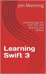 Learning Swift 3: Building Apps for OSX, iOS, and Beyond, 2nd Edition