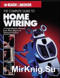 Black & Decker Complete Guide to Home Wiring: Including Information on Home Electronics & Wireless Technology, Revised Edition