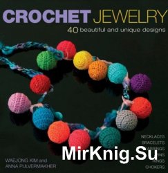 Crochet Jewelry: 40 Beautiful and Unique Designs