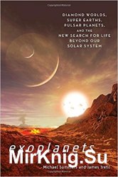 Exoplanets: Diamond Worlds, Super Earths, Pulsar Planets, and the New Search for Life beyond Our Solar System