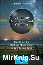 Astronomy Adventures and Vacations: How to Get the Most Out of Astronomy in Your Leisure Time