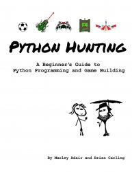 Python Hunting: A beginner's guide to programming and game building in Python for teens, tweens and newbies
