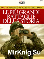 Le Pui Grandu Bataglie Della Storia Vol.III: 1940-1990 Dal Nazismo A Saddam (Focus Storia: Wars Special)