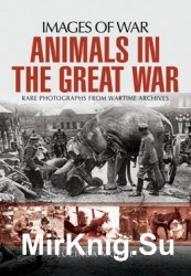 Animals in the Great War (Images of War)