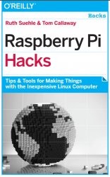 Raspberry Pi Hacks Tips & Tools for Making Things with the Inexpensive (+code)