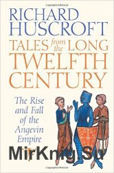 Tales From the Long Twelfth Century: The Rise and Fall of the Angevin Empire