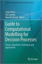 Guide to Computational Modelling for Decision Processes: Theory, Algorithms, Techniques and Applications