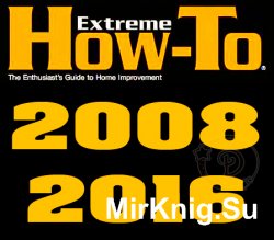 Extreme How-To Magazine (2008-2016) + Special Editions