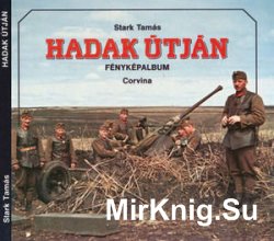 Hadak Utjan (Fenykepalbum) (The Royal Hungarian Army in World War II)