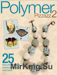 Polymer Pizzazz 2 by Art Jewelry magazine, Bead & Button magazine