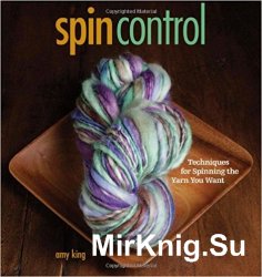 Spin Control: Techniques for Spinning the Yarn You Want