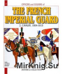 The French Imperial Guard (2): Cavalry, 1804-1815 (Officers and Soldiers №4)