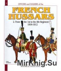 French Hussars (2): From the 1st to the 8th Regiment 1804-1812 (Officers and Soldiers 7)