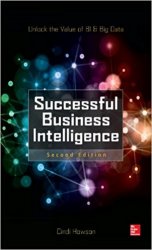 Successful Business Intelligence, Second Edition: Unlock the Value of BI & Big Data 2nd Edition