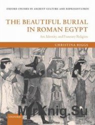 The Beautiful Burial in Roman Egypt: Art, Identity, and Funerary Religion