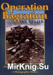 Operation Bagration: The Destruction of Army Group Centre June-July 1944: A Photographic History