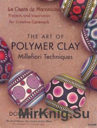 The Art of Polymer Clay Millefiori Techniques