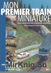 Mon premier train miniature : pour bien debuter dans le modelisme ferroviaire