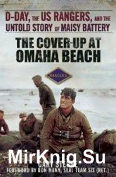 The Cover-Up at Omaha Beach: D-Day, the US Rangers, and the Untold Story of Maisy Battery