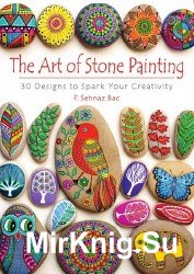 The Art of Stone Painting: 30 Designs to Spark Your Creativity