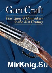 Gun Craft: Fine Guns and Gunmakers in the 21st Century