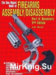The Gun Digest Book of Firearms Assembly/Disassembly Part II - Revolvers