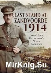 Last Stand At Zandvoorde 1914: Lord Hugh Grosvenor's Noble Sacrifice