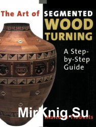 The Art of Segmented Wood Turning: A Step-By-Step Guide